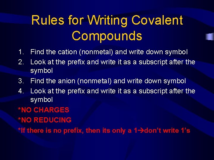 Rules for Writing Covalent Compounds 1. Find the cation (nonmetal) and write down symbol