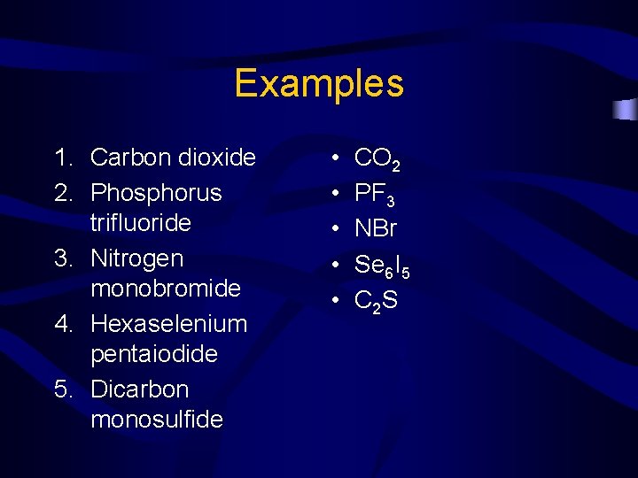 Examples 1. Carbon dioxide 2. Phosphorus trifluoride 3. Nitrogen monobromide 4. Hexaselenium pentaiodide 5.