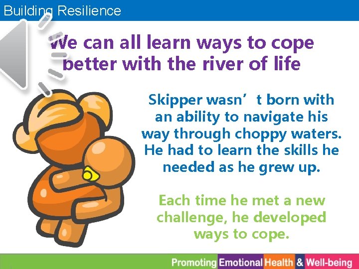 Building Resilience We can all learn ways to cope better with the river of