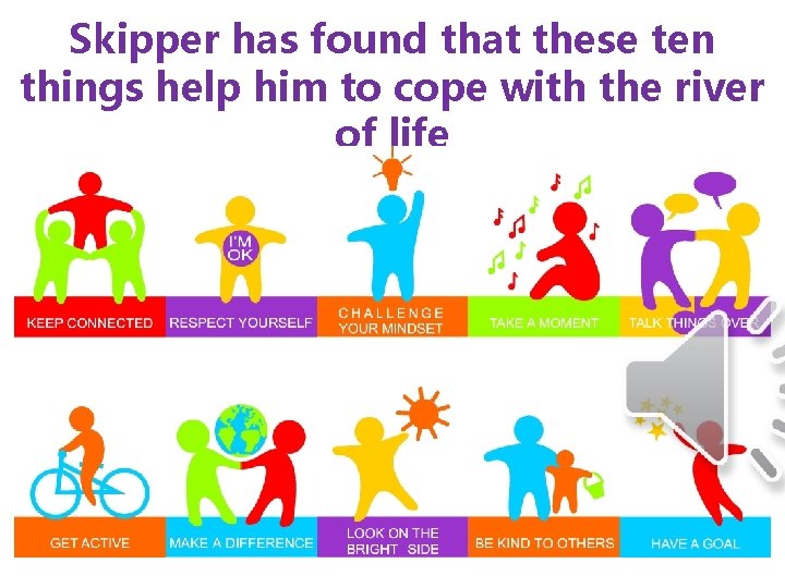 Skipper has found that these ten things help him to cope with the river