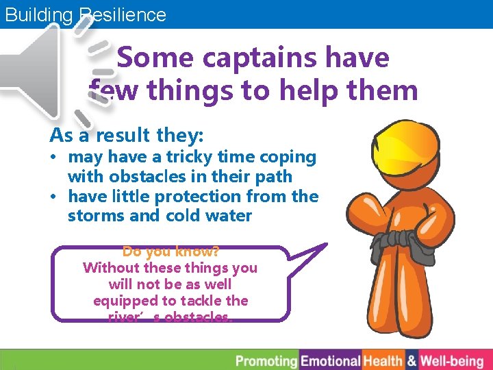 Building Resilience Some captains have few things to help them As a result they: