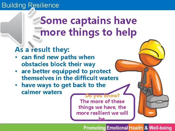 Building Resilience Some captains have more things to help As a result they: •