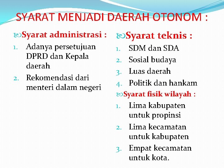 SYARAT MENJADI DAERAH OTONOM : Syarat administrasi : 1. Adanya persetujuan DPRD dan Kepala