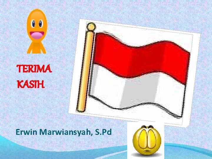 TERIMA KASIH Erwin Marwiansyah, S. Pd 