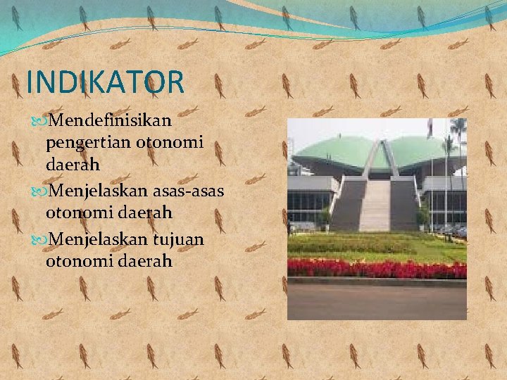 INDIKATOR Mendefinisikan pengertian otonomi daerah Menjelaskan asas-asas otonomi daerah Menjelaskan tujuan otonomi daerah 