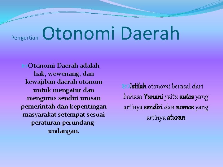 Pengertian Otonomi Daerah adalah hak, wewenang, dan kewajiban daerah otonom untuk mengatur dan mengurus