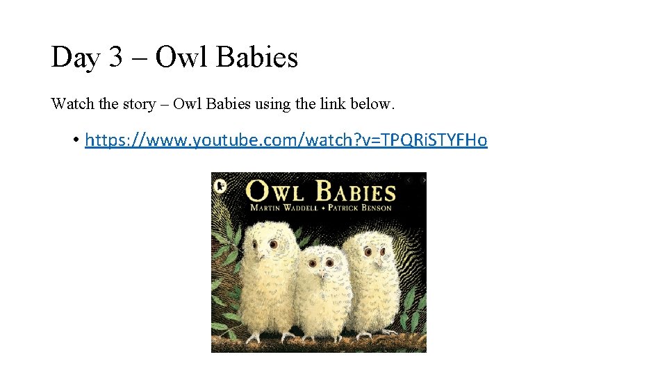 Day 3 – Owl Babies Watch the story – Owl Babies using the link