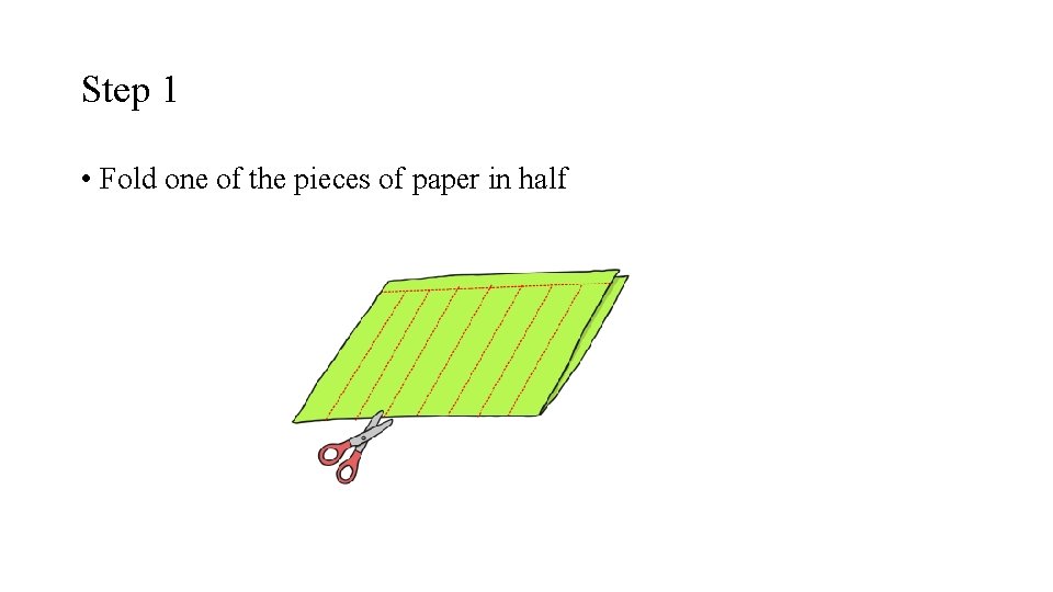 Step 1 • Fold one of the pieces of paper in half 