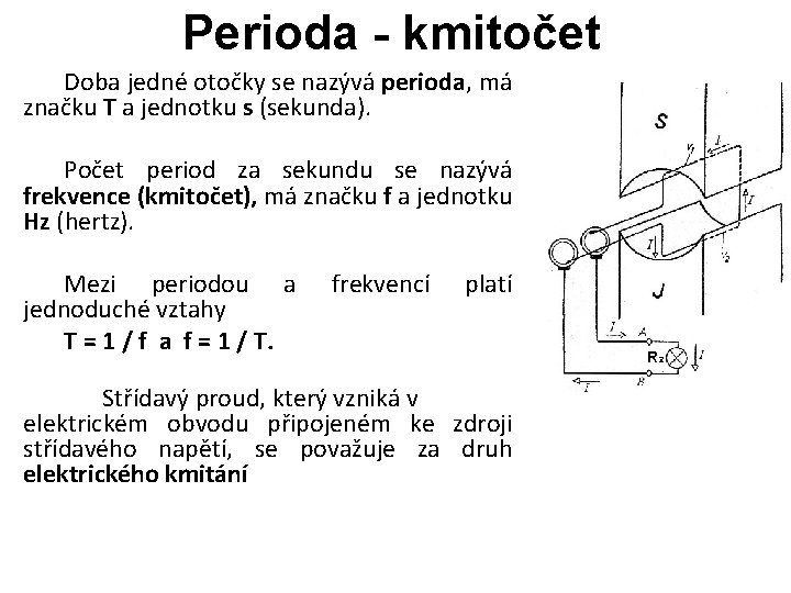Perioda - kmitočet Doba jedné otočky se nazývá perioda, má značku T a jednotku