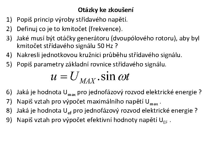 4) 5) Otázky ke zkoušení Popiš princip výroby střídavého napětí. Definuj co je to