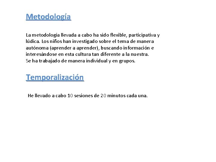 Metodología La metodología llevada a cabo ha sido flexible, participativa y lúdica. Los niños