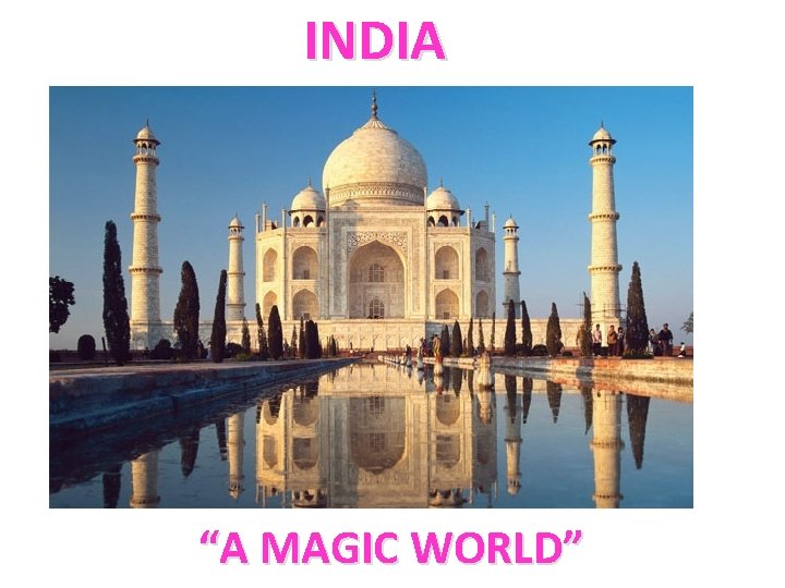 INDIA “A MAGIC WORLD” 