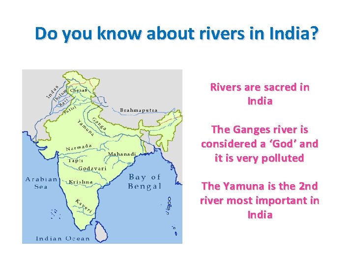 Do you know about rivers in India? Rivers are sacred in India The Ganges