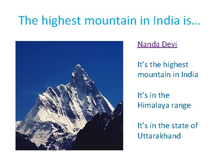 The highest mountain in India is… Nanda Devi It’s the highest mountain in India