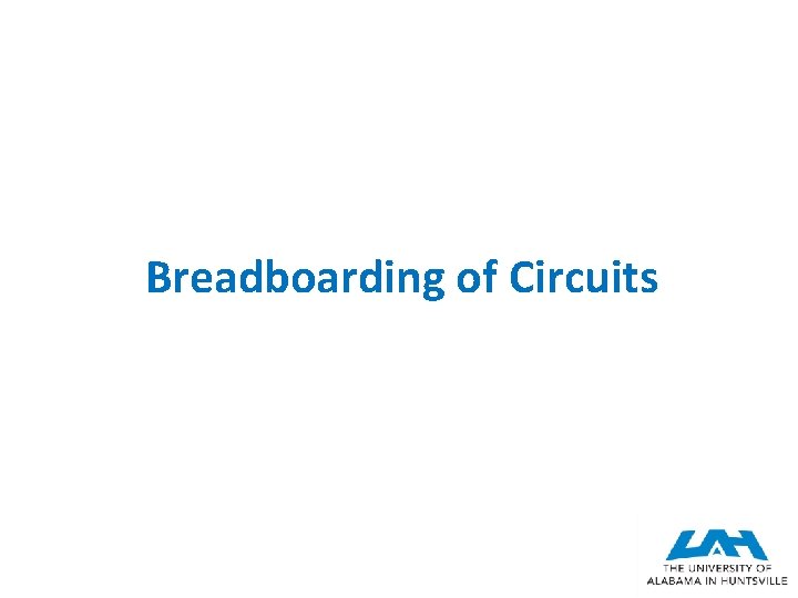 Breadboarding of Circuits Breadboarding of Circuits