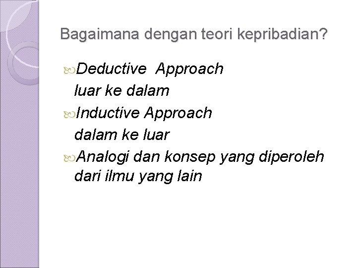 Bagaimana dengan teori kepribadian? Deductive Approach luar ke dalam Inductive Approach dalam ke luar