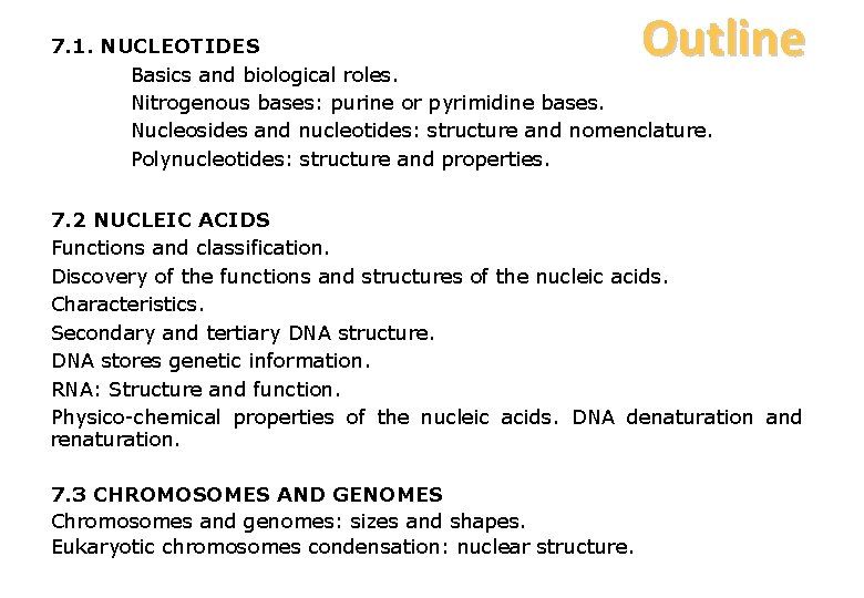Outline 7. 1. NUCLEOTIDES Basics and biological roles. Nitrogenous bases: purine or pyrimidine bases.