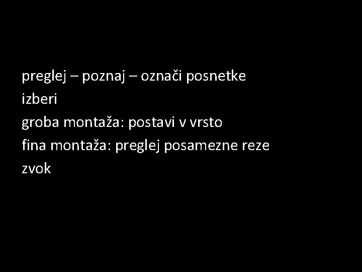 preglej – poznaj – označi posnetke izberi groba montaža: postavi v vrsto fina montaža: