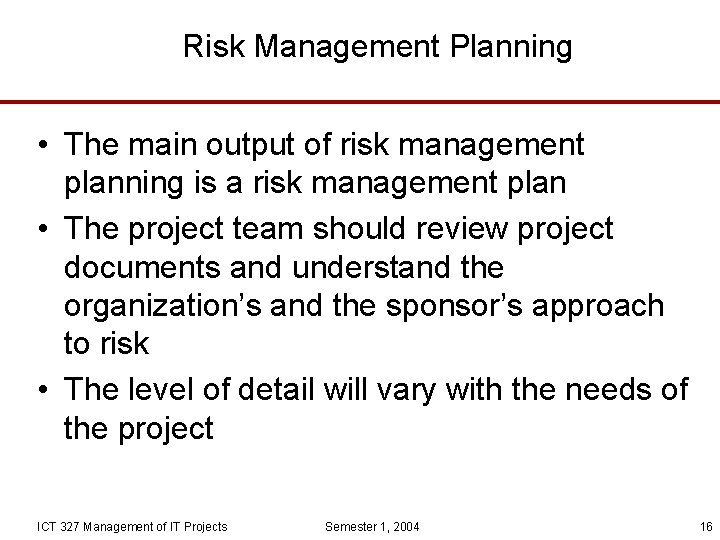 Risk Management Planning • The main output of risk management planning is a risk