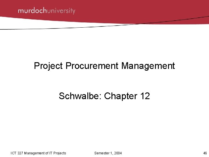 Project Procurement Management Schwalbe: Chapter 12 ICT 327 Management of IT Projects Semester 1,