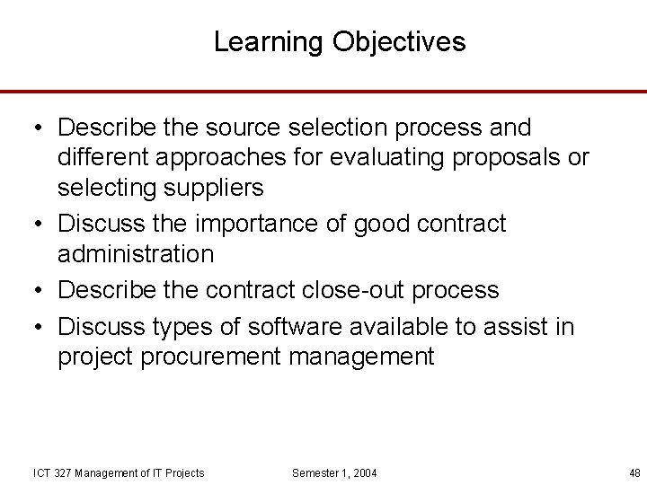 Learning Objectives • Describe the source selection process and different approaches for evaluating proposals