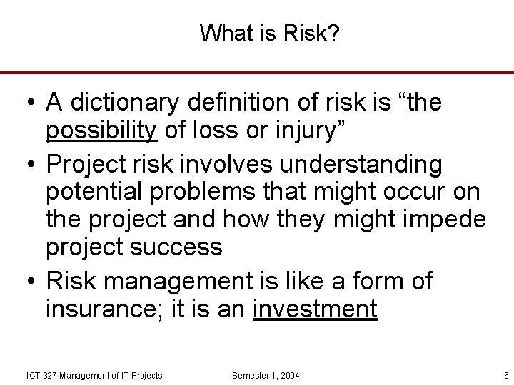 What is Risk? • A dictionary definition of risk is “the possibility of loss