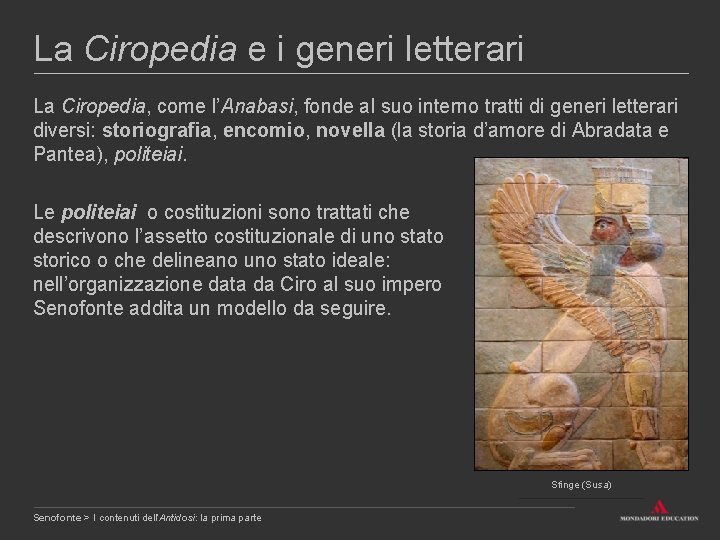 La Ciropedia e i generi letterari La Ciropedia, come l’Anabasi, fonde al suo interno