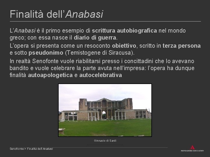 Finalità dell’Anabasi L’Anabasi è il primo esempio di scrittura autobiografica nel mondo greco; con