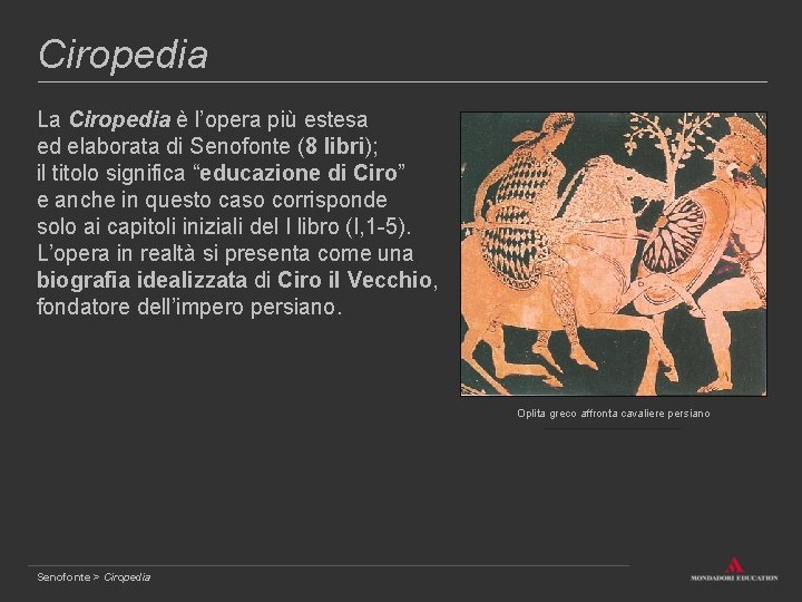 Ciropedia La Ciropedia è l’opera più estesa ed elaborata di Senofonte (8 libri); il