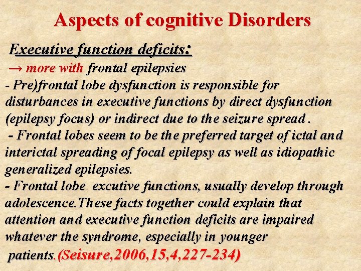 Aspects of cognitive Disorders Executive function deficits: → more with frontal epilepsies - Pre)frontal