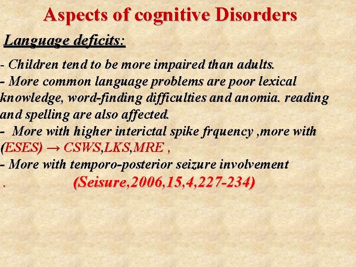 Aspects of cognitive Disorders Language deficits: - Children tend to be more impaired than