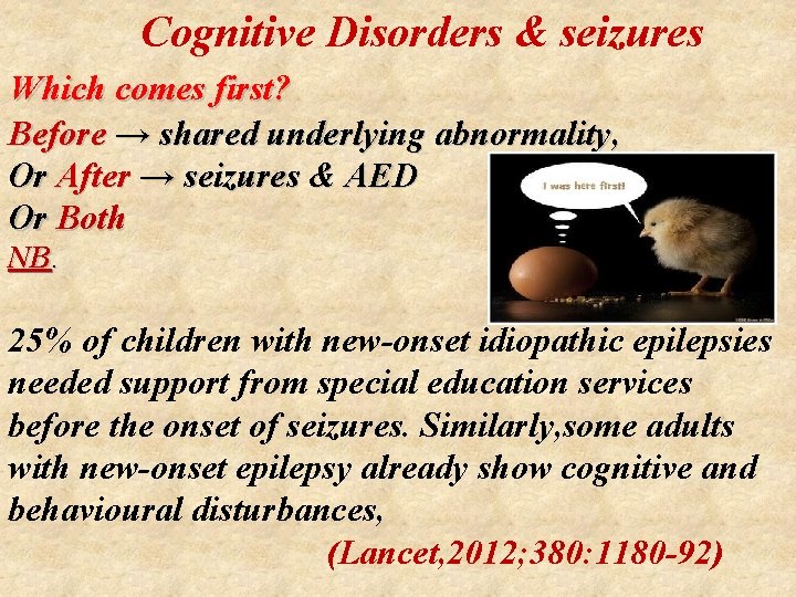  Cognitive Disorders & seizures Which comes first? Before → shared underlying abnormality, Or
