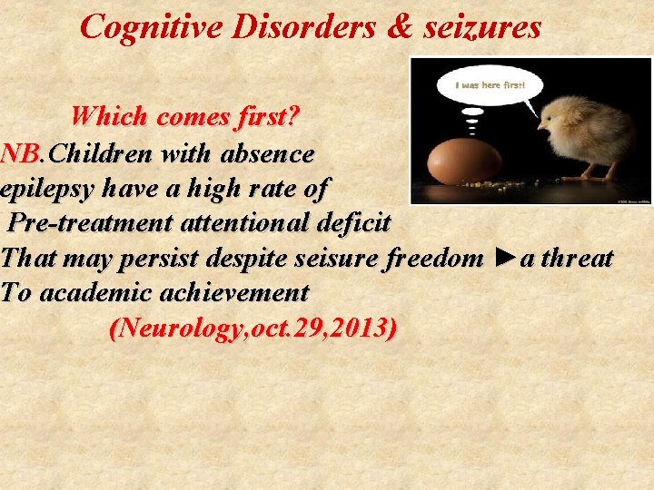  Cognitive Disorders & seizures Which comes first? NB. Children with absence epilepsy have