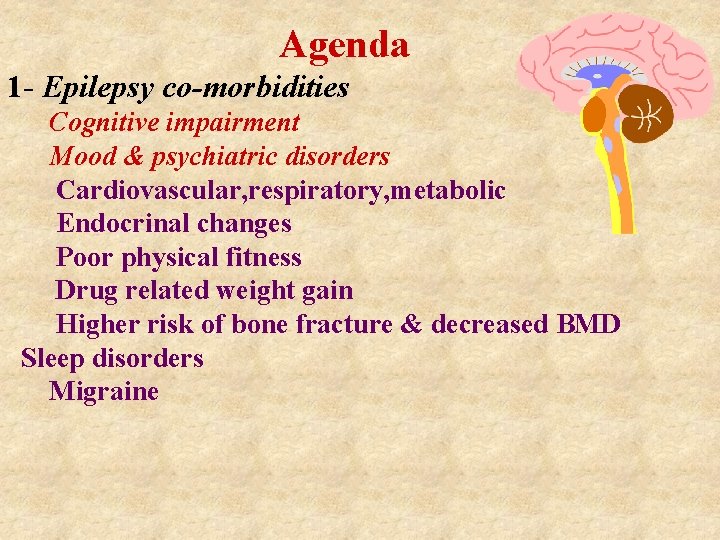 Agenda 1 - Epilepsy co-morbidities Cognitive impairment Mood & psychiatric disorders Cardiovascular, respiratory, metabolic