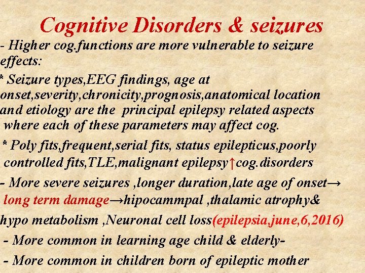 Cognitive Disorders & seizures - Higher cog. functions are more vulnerable to seizure effects: