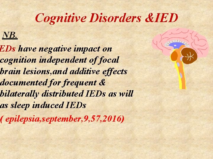 Cognitive Disorders &IED NB. EDs have negative impact on cognition independent of focal brain