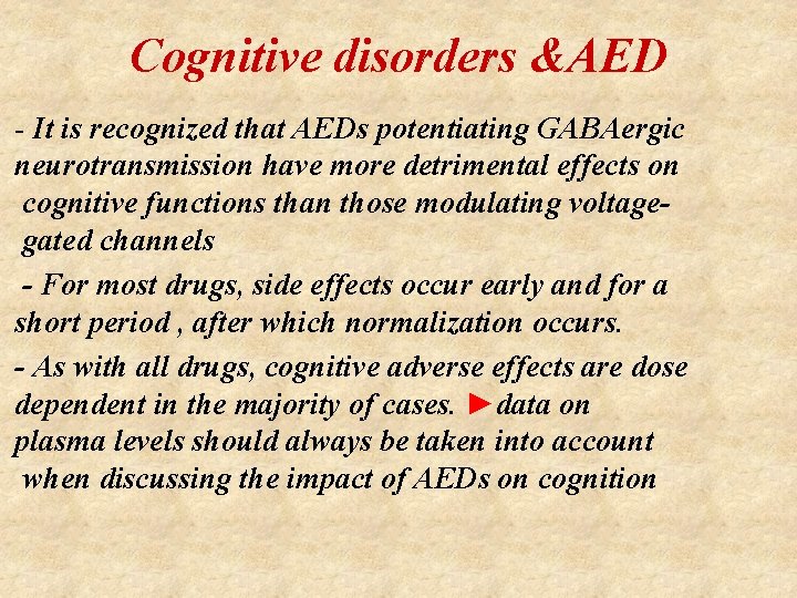 Cognitive disorders &AED - It is recognized that AEDs potentiating GABAergic neurotransmission have more