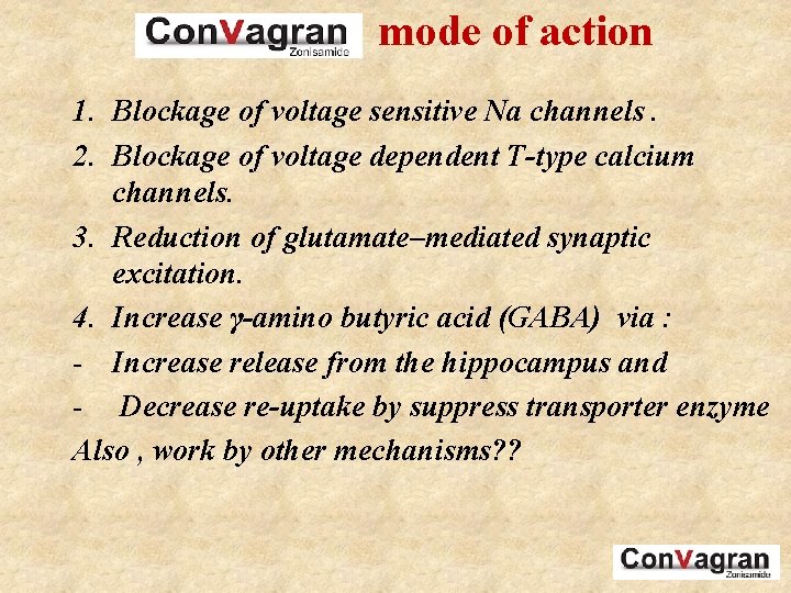 Con. Vagran mode of action 1. Blockage of voltage sensitive Na channels. 2. Blockage