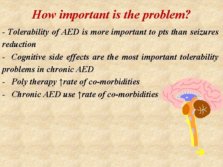 How important is the problem? - Tolerability of AED is more important to pts