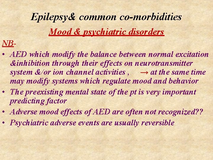 Epilepsy& common co-morbidities Mood & psychiatric disorders NB • AED which modify the balance