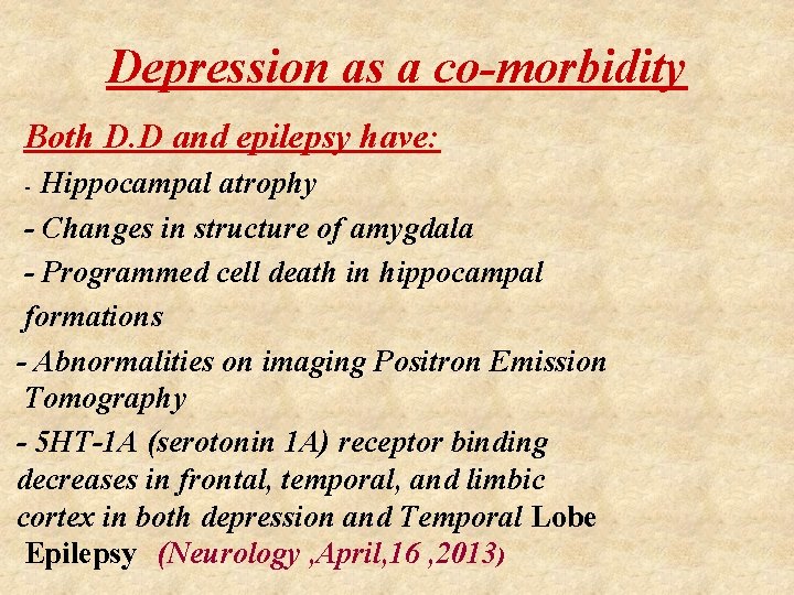 Depression as a co-morbidity Both D. D and epilepsy have: Hippocampal atrophy - Changes