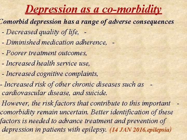 Depression as a co-morbidity Comorbid depression has a range of adverse consequences - Decreased