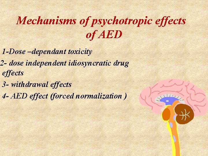 Mechanisms of psychotropic effects of AED 1 -Dose –dependant toxicity 2 - dose independent