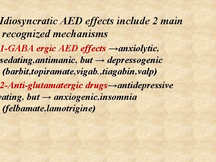 Idiosyncratic AED effects include 2 main recognized mechanisms 1 -GABA ergic AED effects →anxiolytic,