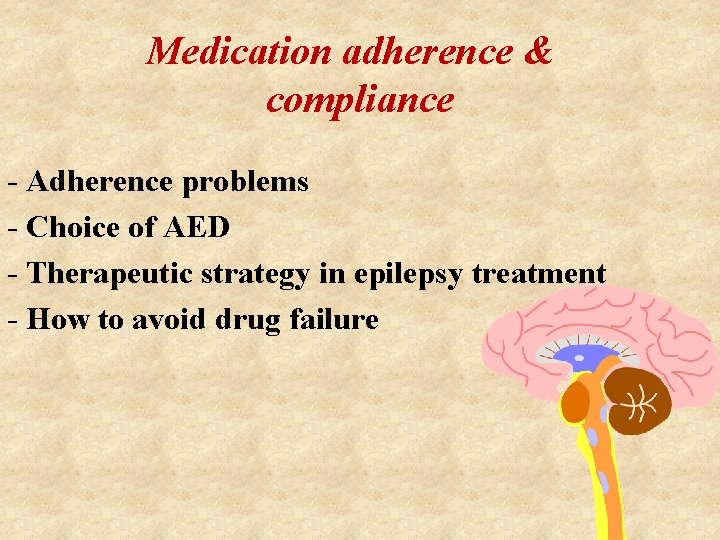 Medication adherence & compliance - Adherence problems - Choice of AED - Therapeutic strategy