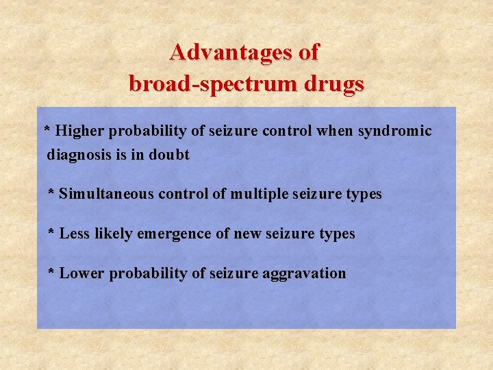 Advantages of broad-spectrum drugs * Higher probability of seizure control when syndromic diagnosis is
