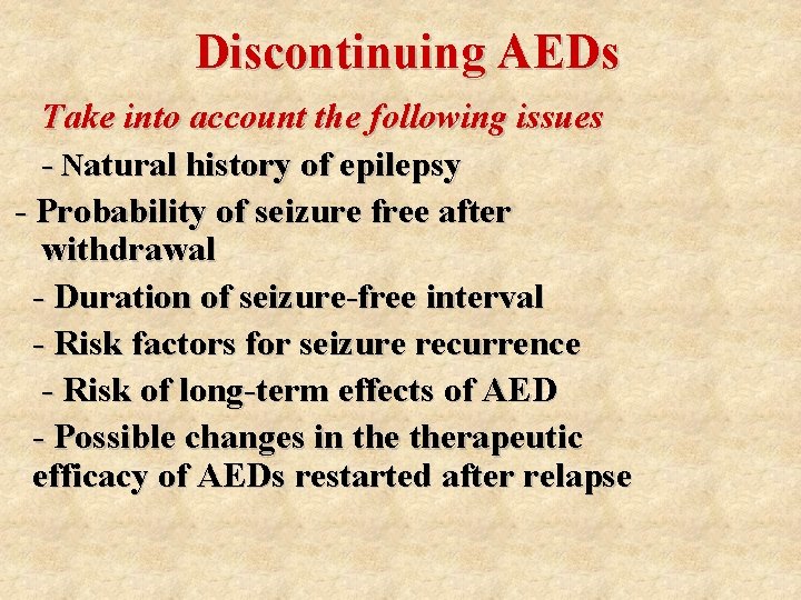 Discontinuing AEDs Take into account the following issues - Natural history of epilepsy -
