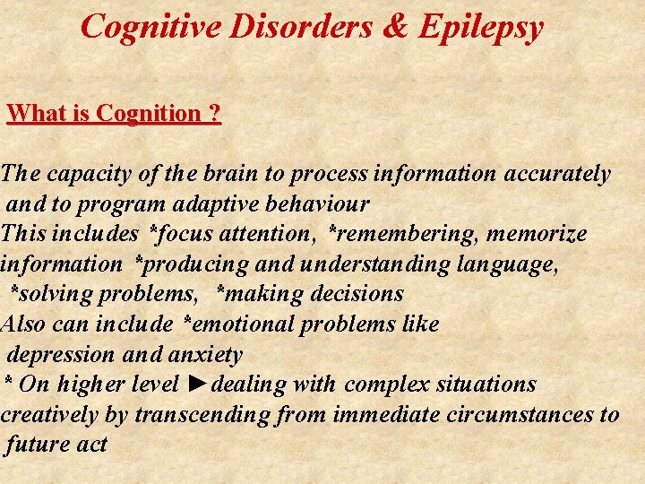  Cognitive Disorders & Epilepsy What is Cognition ? The capacity of the brain