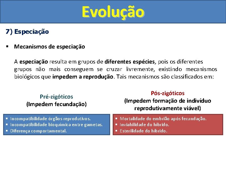 Evolução 7) Especiação § Mecanismos de especiação A especiação resulta em grupos de diferentes