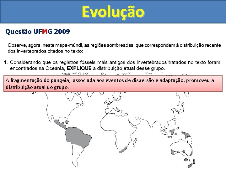 Evolução Questão UFMG 2009 A fragmentação do pangéia, associada aos eventos de dispersão e